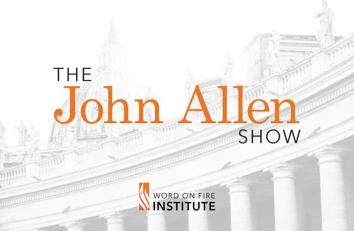 Bishop Barron’s Word on Fire Institute presents the ‘John Allen Show’